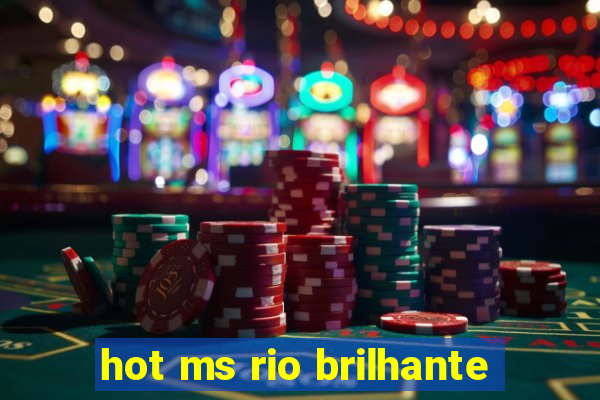 hot ms rio brilhante